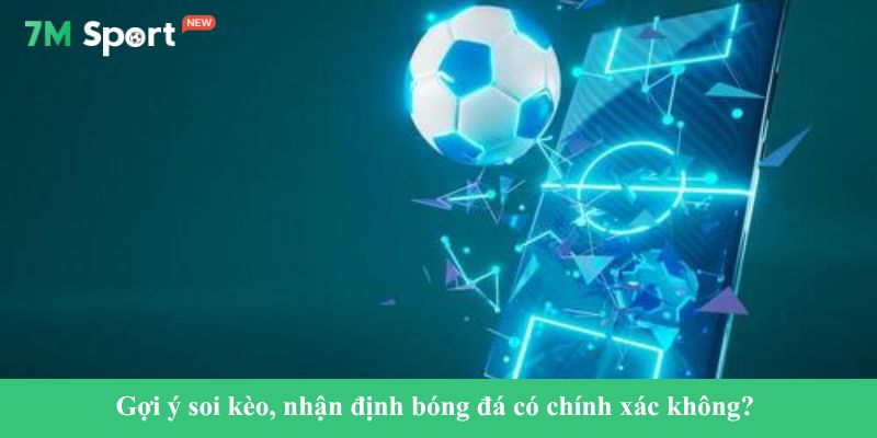 Gợi ý soi kèo, nhận định bóng đá có chính xác không? 