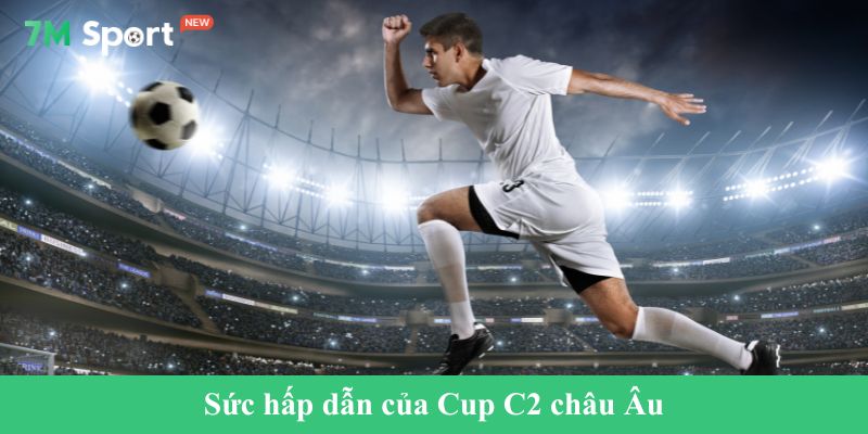 Sức hấp dẫn của Cup C2 châu Âu