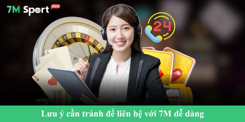 Lưu ý cần tránh để liên hệ với 7M dễ dàng