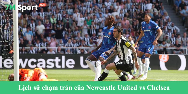 Lịch sử chạm trán của Newcastle United vs Chelsea