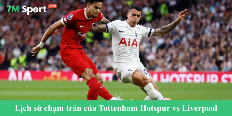 Lịch sử chạm trán của Tottenham Hotspur vs Liverpool